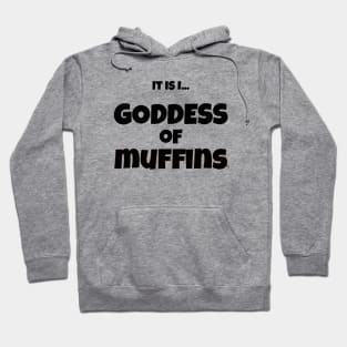 It is I... Goddess of Muffins Hoodie